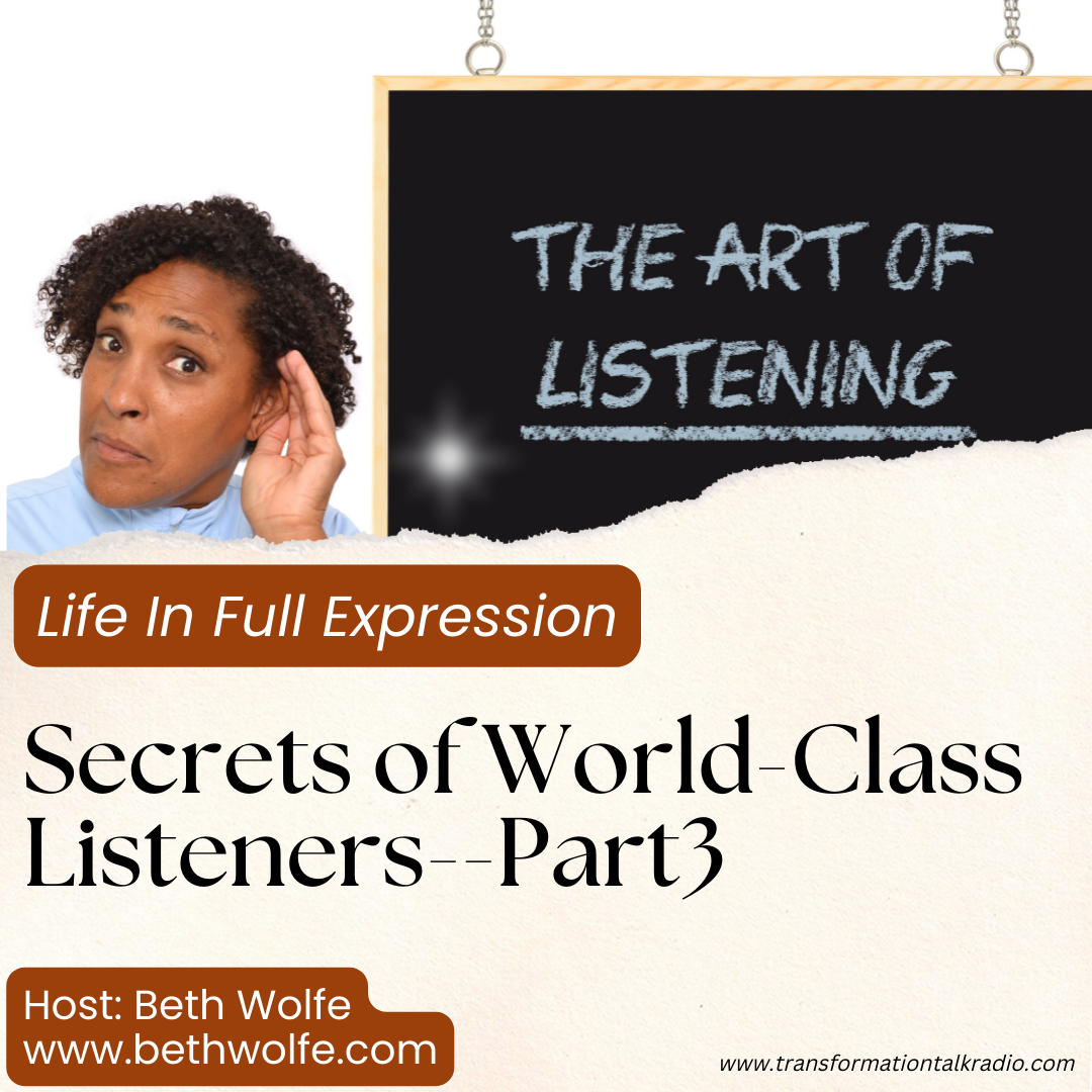 Part 3 - SECRETS OF WORLD CLASS LISTENERS for Your Personal & Professional Life