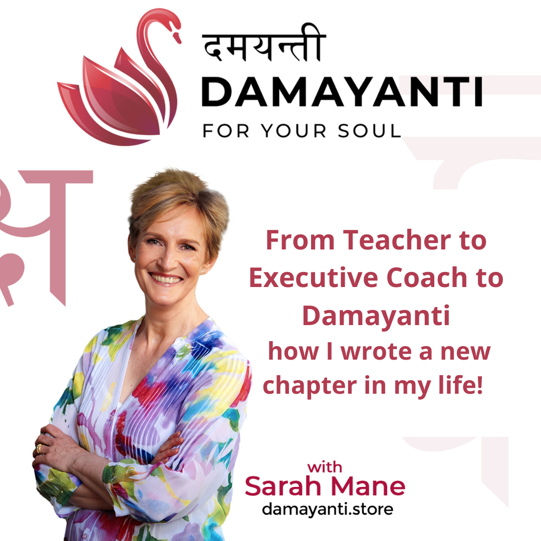 From Teacher to Executive Coach to Damayanti – how I wrote a new chapter in my life                                          
