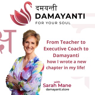 From Teacher to Executive Coach to Damayanti – how I wrote a new chapter in my life                                          