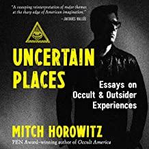 Uncertain Places: Essays on Occult and Outsider Experiences with special guest Mitch Horowitz
