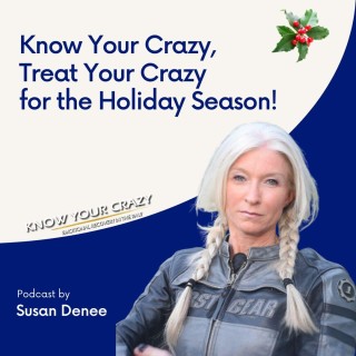 Know Your Crazy, Treat Your Crazy for the Holiday Season! 
