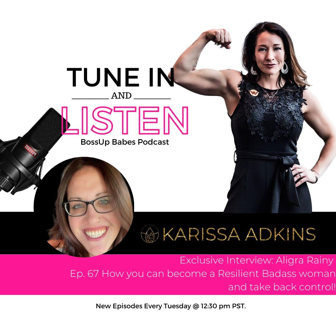 Ep. 67 How you can become a Resilient Badass woman and take back control!