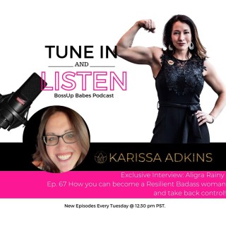 Ep. 67 How you can become a Resilient Badass woman and take back control!