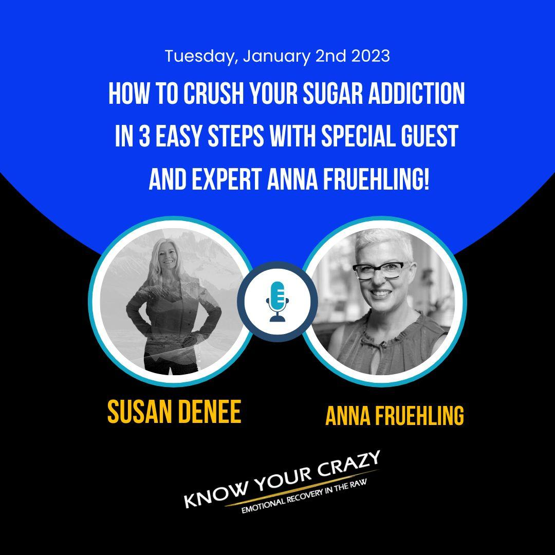 How to Crush Your Sugar Addiction in 3 Easy Steps with Special Guest and Expert Anna Fruehling