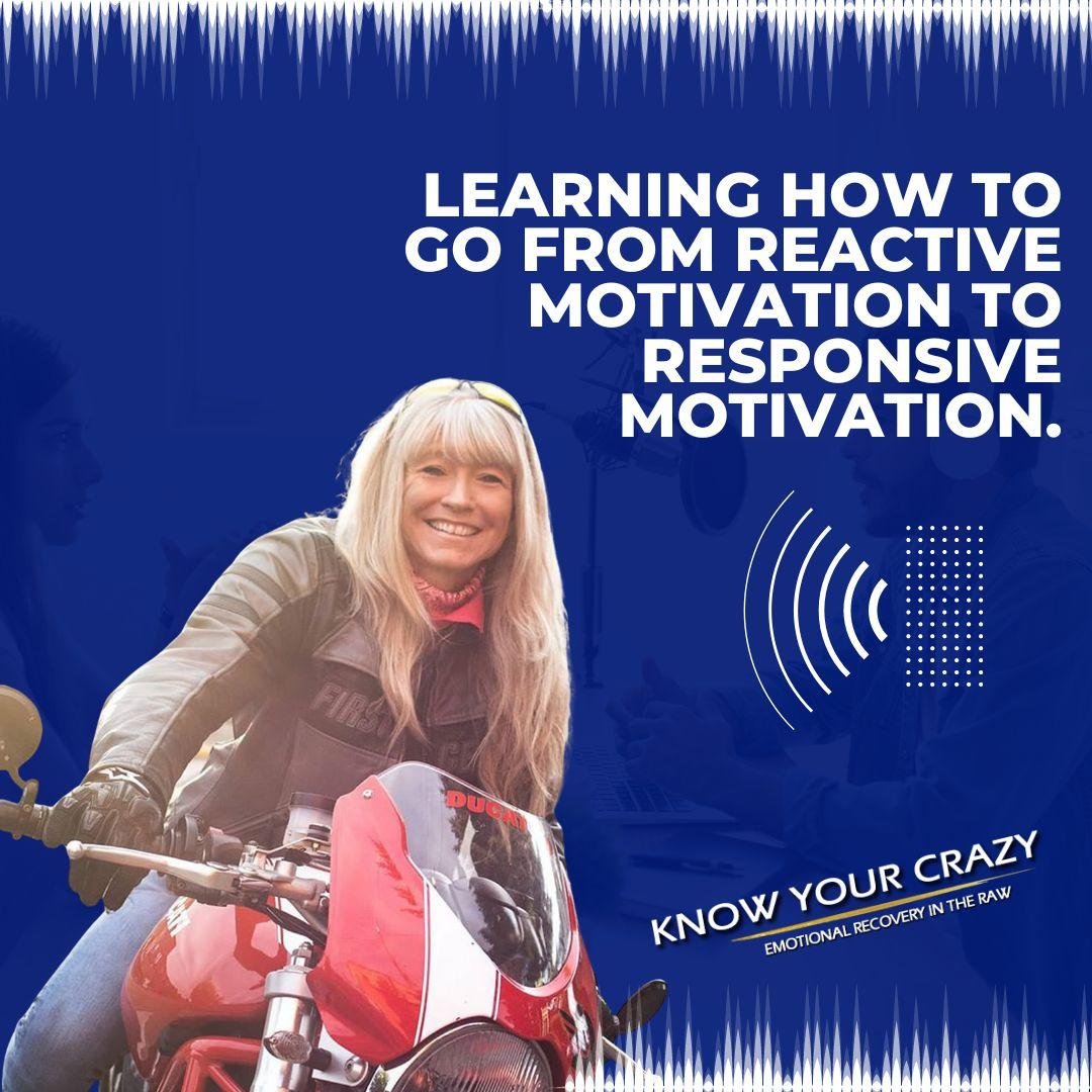 Learning how to go from Reactive Motivation to Responsive Motivation.