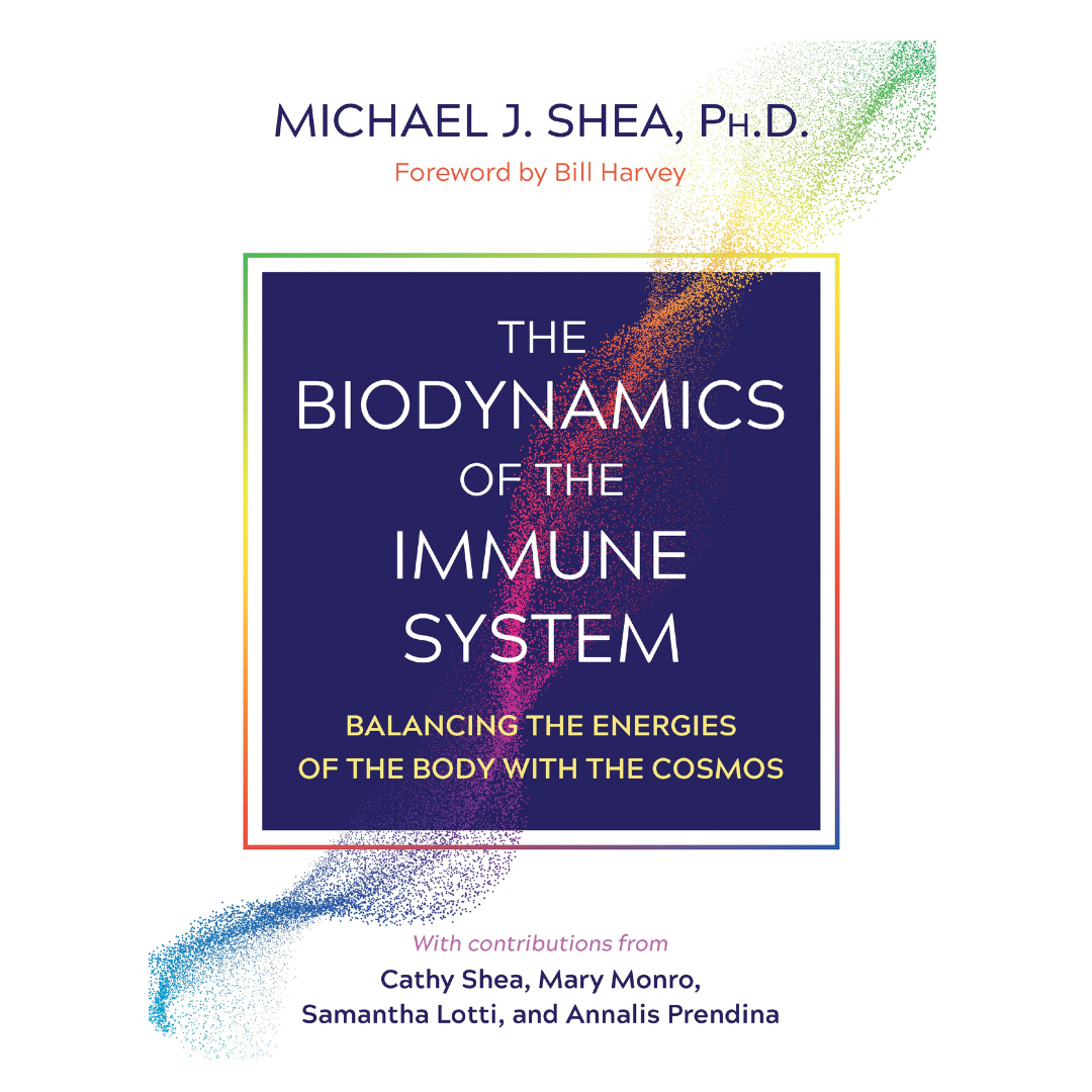 The Biodynamics of the Immune System: Balancing the Energies of the Body with the Cosmos  with Michael Shea, Ph.D