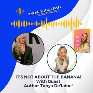 IT’S NOT ABOUT THE BANANA! With Guest, Author Tonya De'laine!