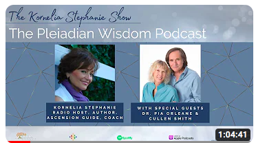 The Pleiadian Wisdom Podcast with Kornelia Stephanie, Dr. Pia Orleane, and Cullen Baird Smith