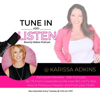 Ep. 75 From Corporate to the next BIG HGTV Star, How to Find your Passion and Push past FEAR! 