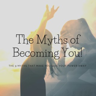 The Myths of becoming you!