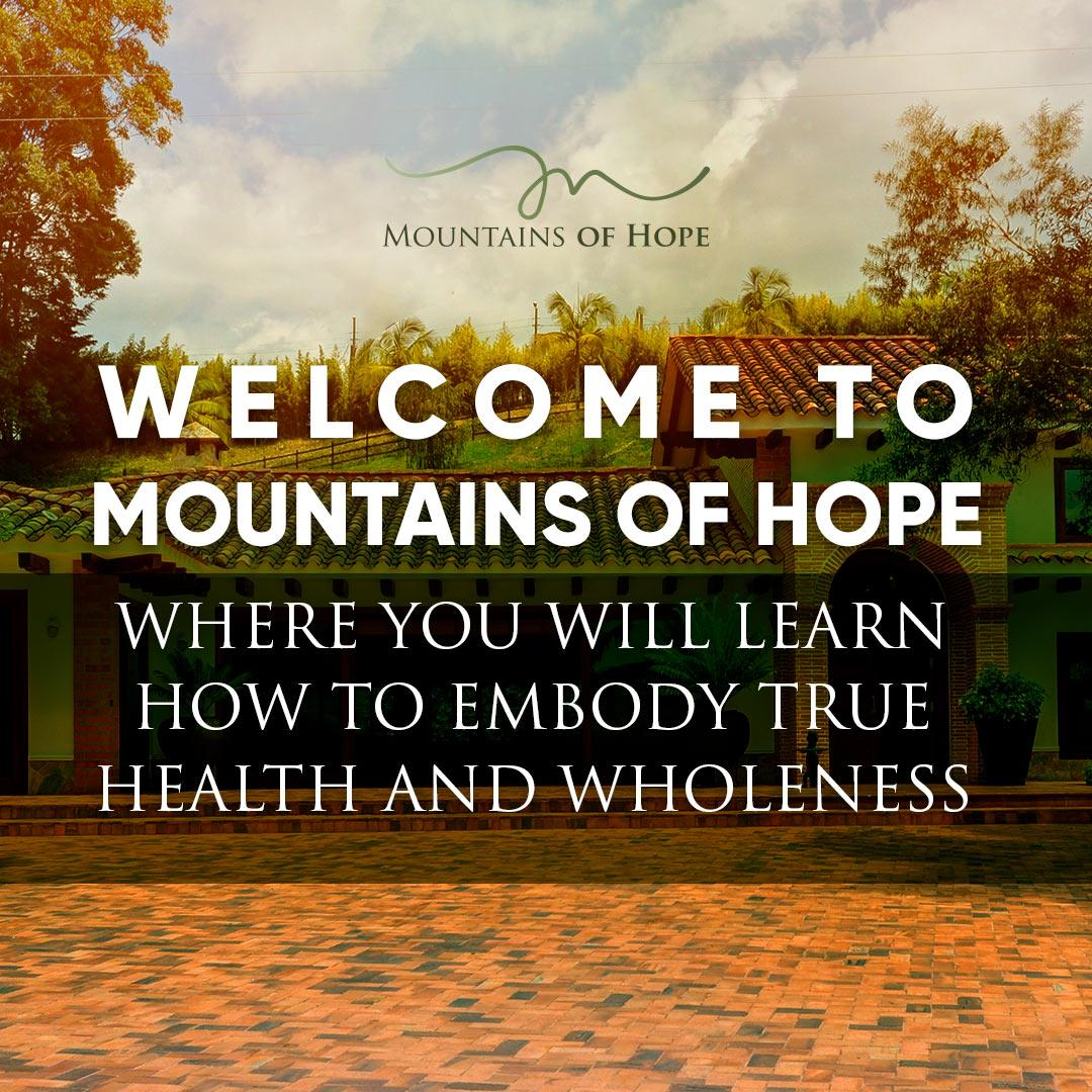 Welcome to Mountains of Hope where you will learn how to embody true health and wholeness  