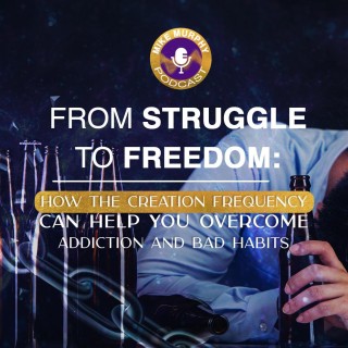 From struggle to freedom: how The Creation Frequency can help you overcome addiction and bad habits