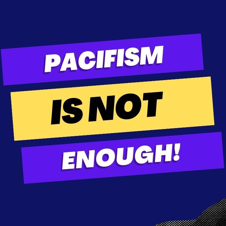 Pacifism Is Not Enough