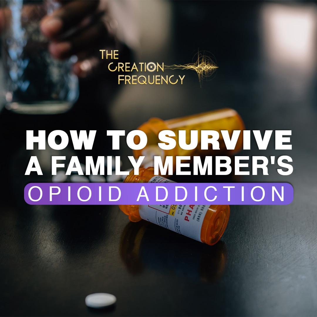 How to Survive a Family Member's Opioid Addiction