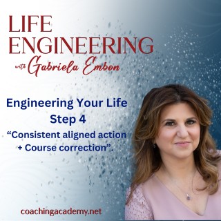 Engineering Your Life Step 4: Consistent aligned action + Course correction 