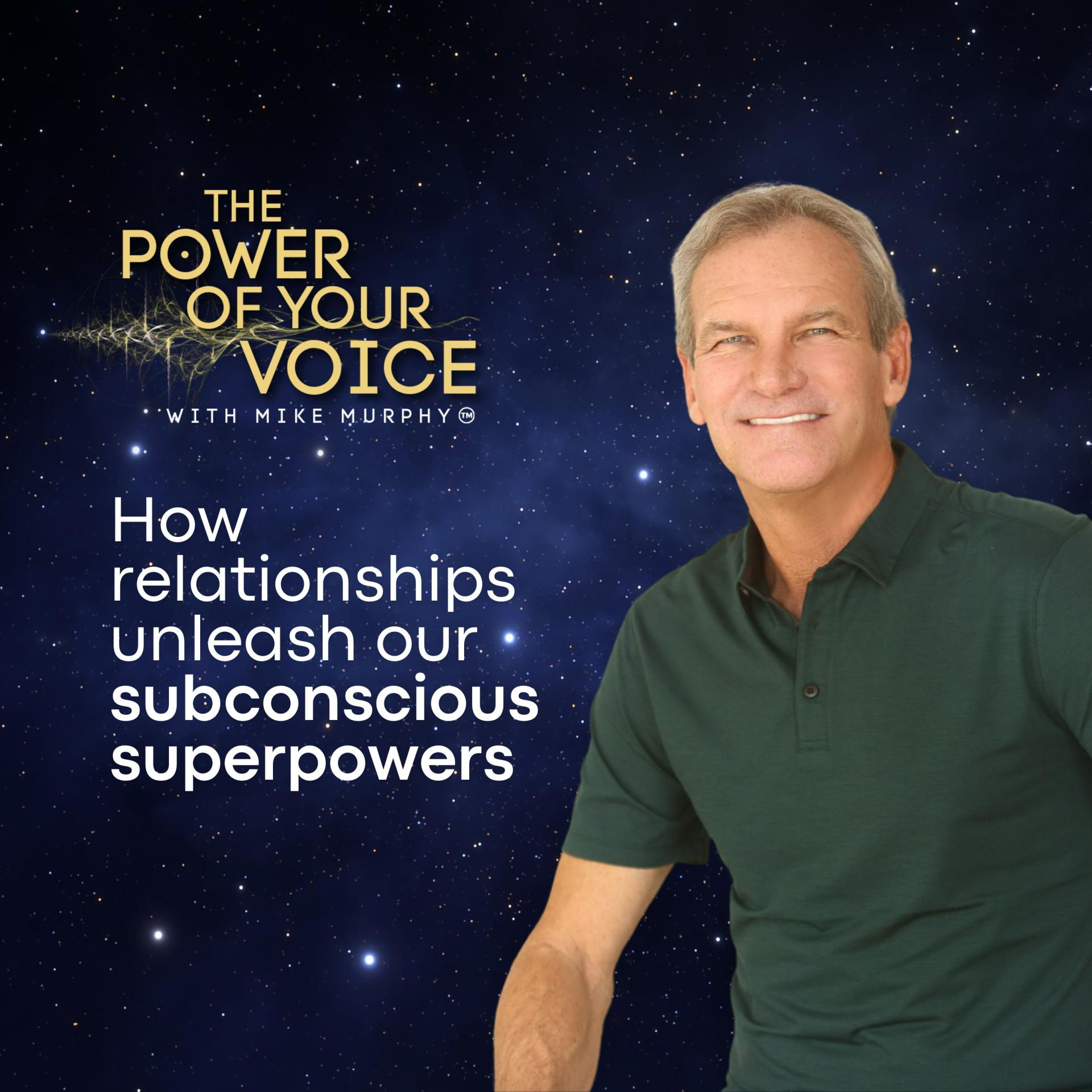 #07 How relationships unleash our subconscious superpowers