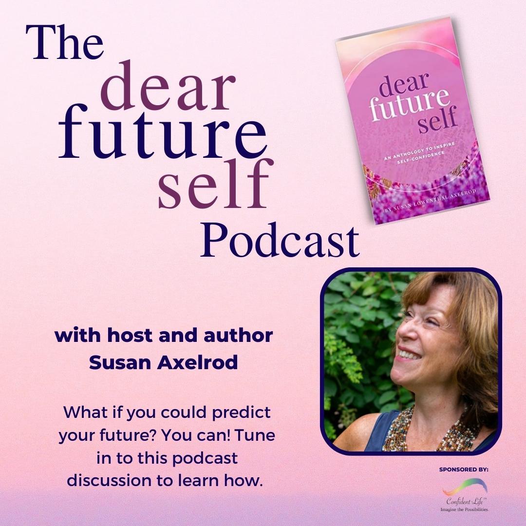 Introducing the Dear Future Self Podcast with Susan Axelrod!