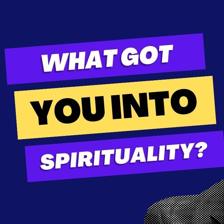 What got you into spirituality