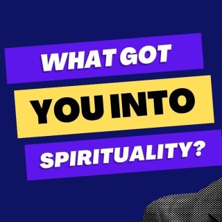 What got you into spirituality