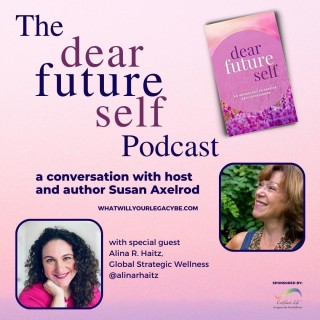 Dear Future Self, EP 4, with Susan Axelrod and special guest, Alina R. Haitz