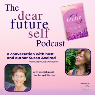 Dear Future Self, EP 5,  with Susan Axelrod and special guest, Lisa Tunnell Drottar