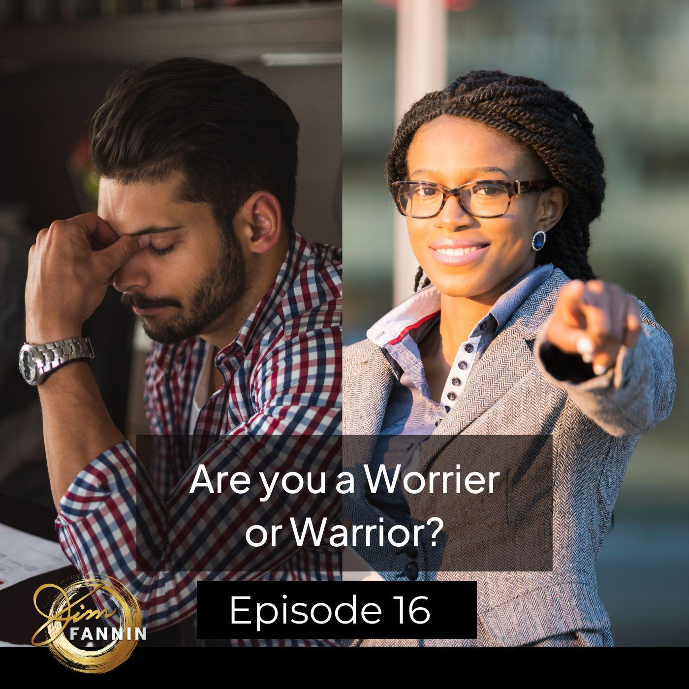 Are you a Worrier or Warrior?