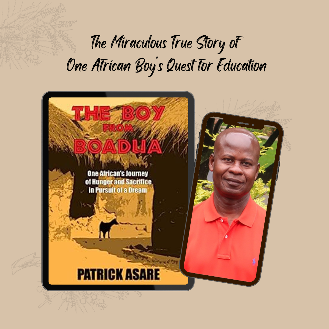 The Boy from Boadua: One African’s Journey of Hunger and Sacrifice in Pursuit of a Dream with Guest Patrick Asare