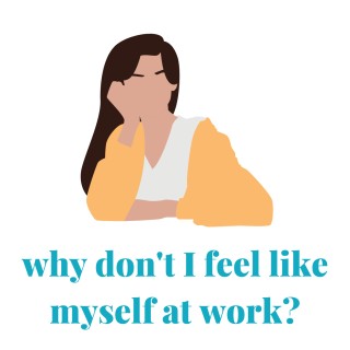 Encore: Why Don't I Feel Like Myself at Work?