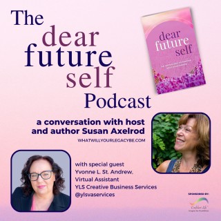 Dear Future Self, Ep 8, with Susan Axelrod and special guest, Yvonne St  Andrew