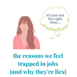 The Reasons We Feel Trapped in Jobs (And Why They're Lies)