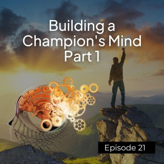Building a Champion's Mindset Part 1