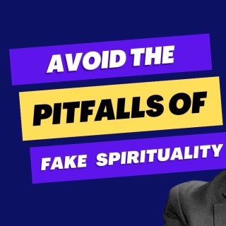 Real Spirituality vs Fake Spirituality