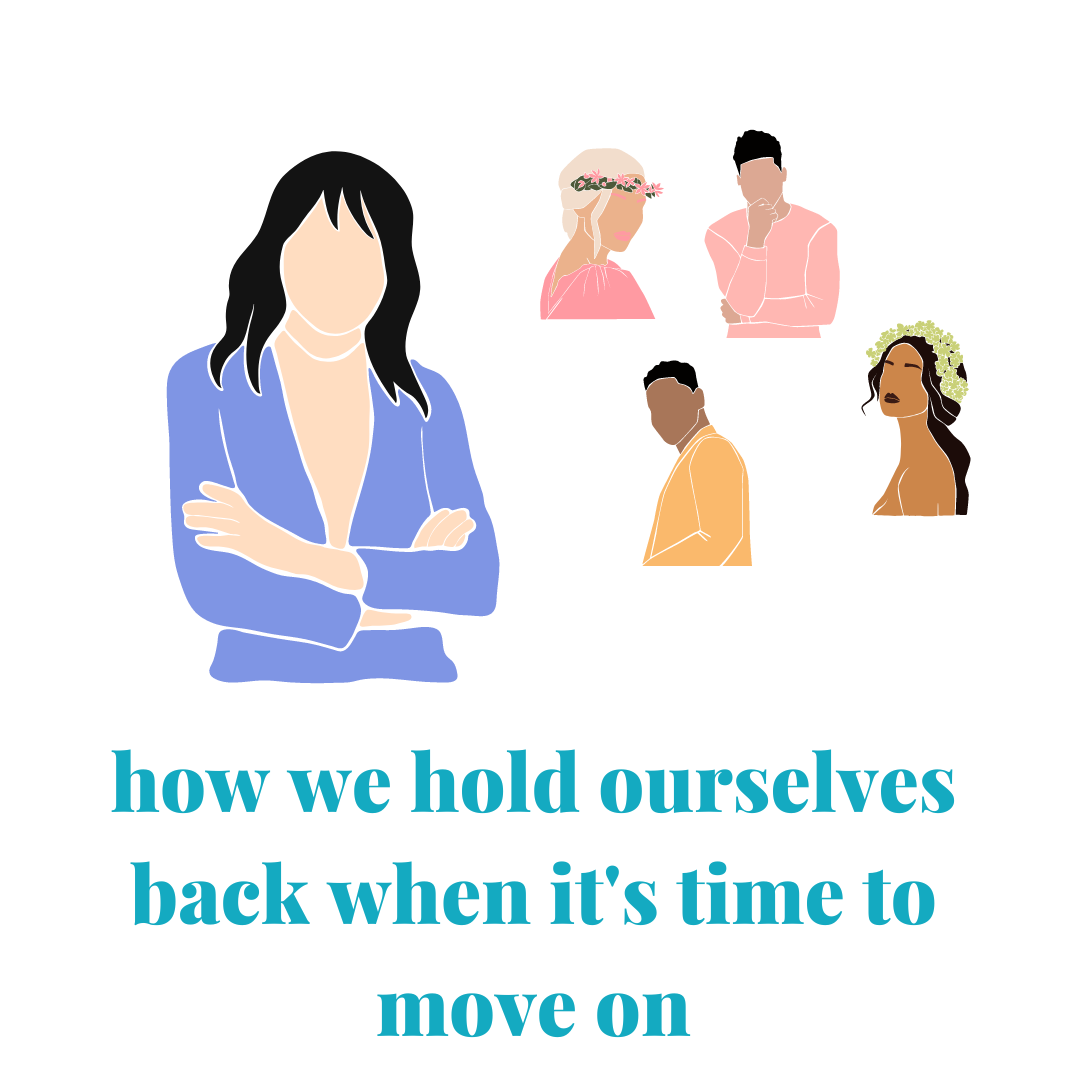 How We Hold Ourselves Back When it's Time to Move On