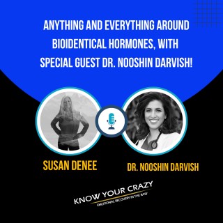 Encore: Anything and Everything around Bioidentical Hormones, with Special Guest Dr. Nooshin Darvish
