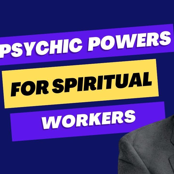 Psychic Powers for spiritual workers