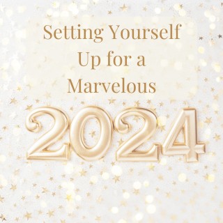 Setting Yourself Up for A Marvelous 2024