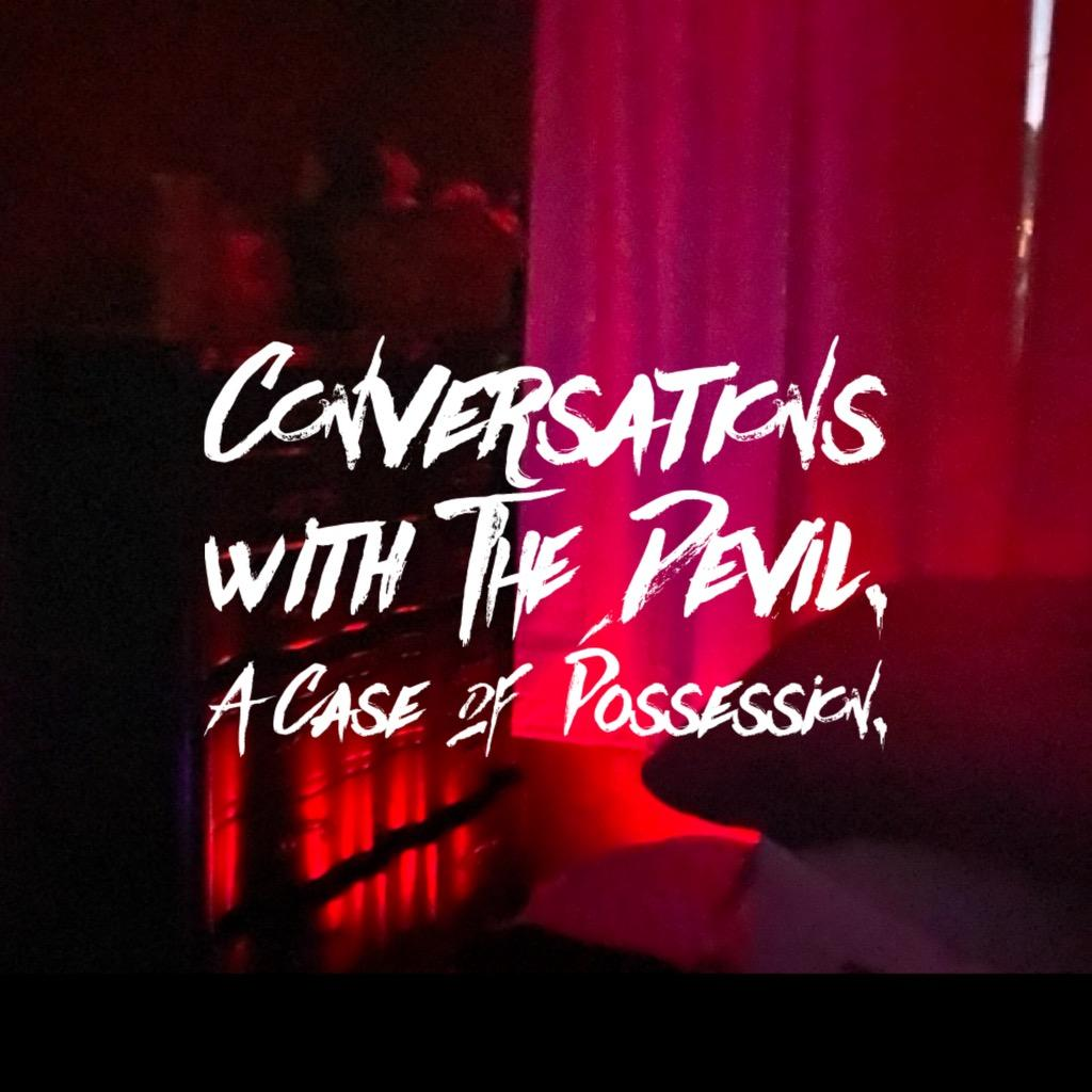 Conversations with the Devil.  A Case of Possession.  