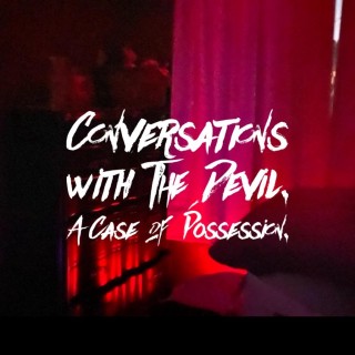 Conversations with the Devil.  A Case of Possession.  