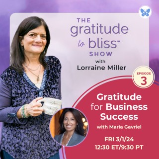 Gratitude For Business Success with Maria Gavriel, Business and Life Strategist
