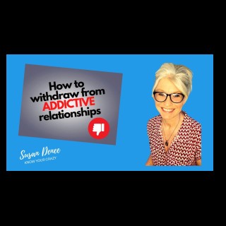 How To Withdraw From Addictive Relationships!