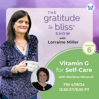 Vitamin G for Self-Care with special guest, Marilena Minucci, international trainer for health, wellness, and life coaches