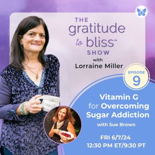 Vitamin G for Overcoming Sugar Addiction with Sue Brown, author, health coach, and recovered sugar addict