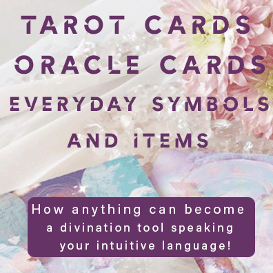 Tarot & Oracle Cards, and Everyday Symbols: How anything can become a divination tool speaking your intuitive language!