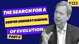 The search for a deeper understanding of evolution