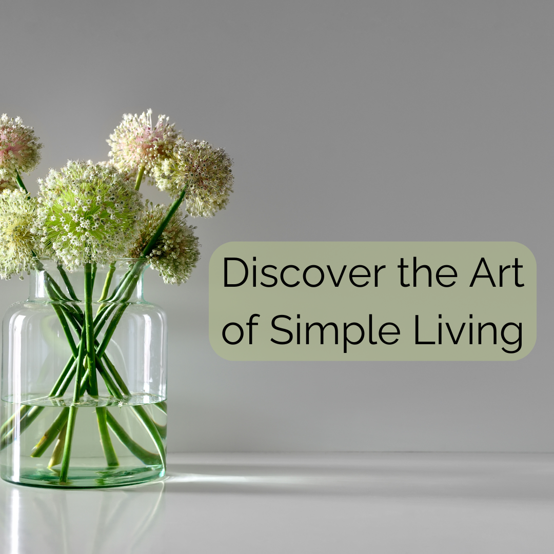 Discover the Art of Simple Living 
