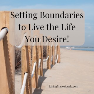 Setting Boundaries to Live the Life You Desire