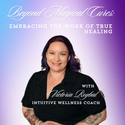 Beyond Magical Cures: Embracing the Work of True Healing