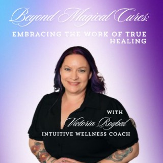 Beyond Magical Cures: Embracing the Work of True Healing