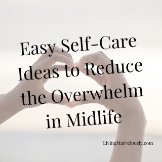 Easy Self Care Ideas to Reduce the Overwhelm in Midlife