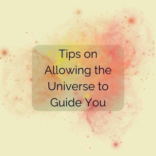 Tips on Allowing the Universe to Guide You